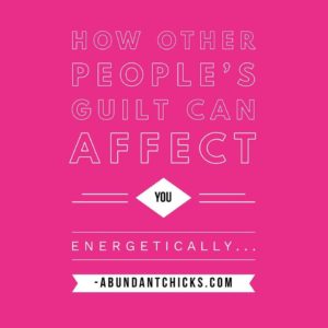 How other people's guilt can affect you energetically.