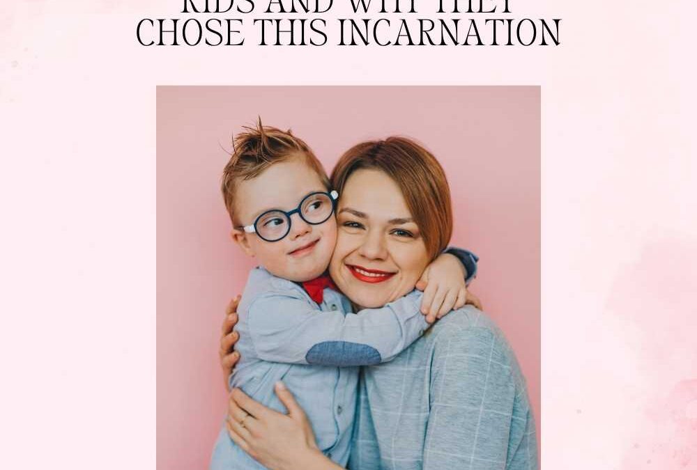 Mini past life regression case study: about special needs kids and why they chose this incarnation