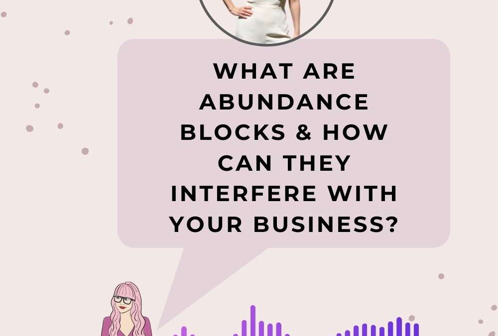 What are abundance blocks & how can they interfere with your business?
