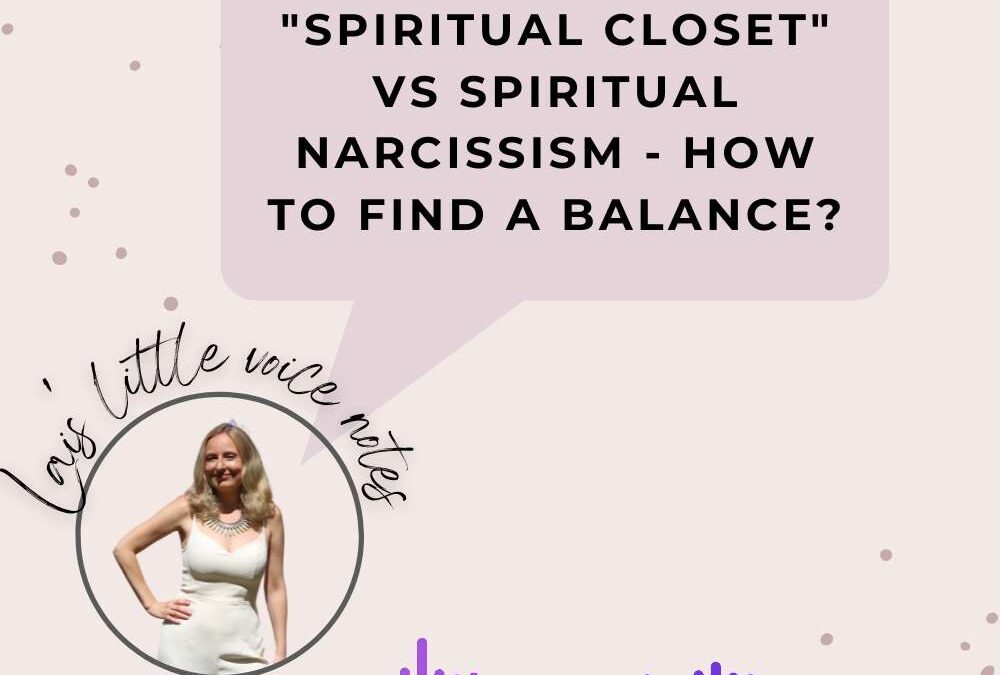 Spiritual narcissism versus being in the spiritual closet – how to find a balance?